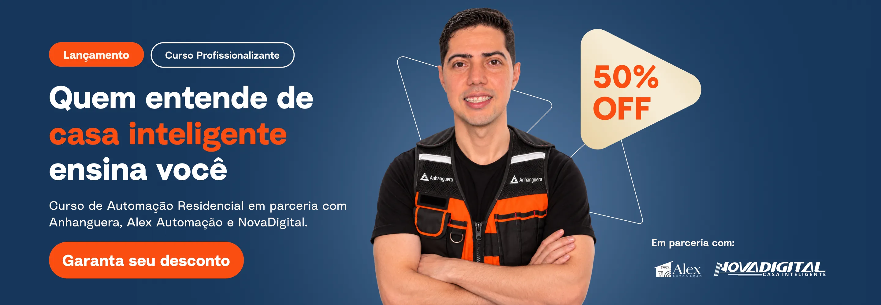 Lançamento Anhanguera: curso profissionalizante de Automação Residencial com 50% OFF. Quem entende de casa inteligente ensina você — Alex, da Alex Automação, é o instrutor do curso. Em parceria com Anhanguera, Alex Automação e Nova Digital Casa Inteligente.